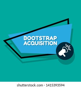 Speech bubble dialog with business term saying Bootstrap Acquisition. can be used as label,sticker,banner.speaker or megaphone icon 