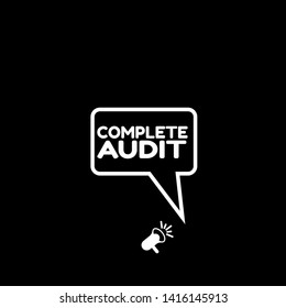 Speech bubble dialog with business term saying complete audit. can be used as label,sticker,banner.speaker or megaphone icon.