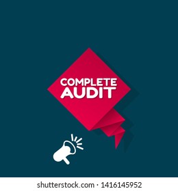 Speech bubble dialog with business term saying complete audit. can be used as label,sticker,banner.speaker or megaphone icon.