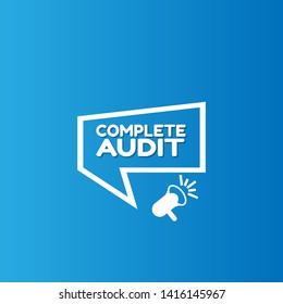 Speech bubble dialog with business term saying complete audit. can be used as label,sticker,banner.speaker or megaphone icon.