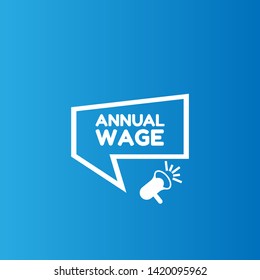 Speech bubble dialog with business term saying Annual Wage. can be used as label,sticker,banner.speaker or megaphone icon