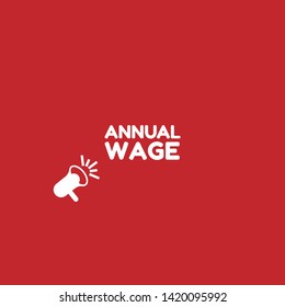 Speech bubble dialog with business term saying Annual Wage. can be used as label,sticker,banner.speaker or megaphone icon