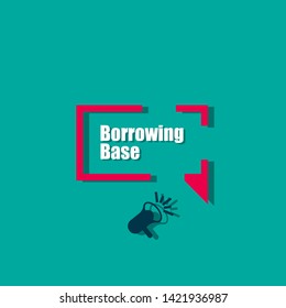 Speech bubble dialog with business term saying Borrowing Base . can be used as label,sticker,banner.speaker or megaphone icon