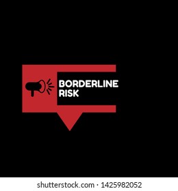 Speech bubble dialog with business term saying Borderline Risk. can be used as label,sticker,banner.speaker or megaphone icon