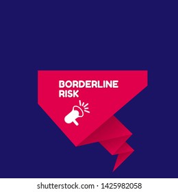 Speech bubble dialog with business term saying Borderline Risk. can be used as label,sticker,banner.speaker or megaphone icon