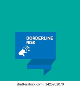 Speech bubble dialog with business term saying Borderline Risk. can be used as label,sticker,banner.speaker or megaphone icon