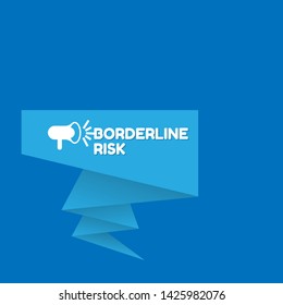 Speech bubble dialog with business term saying Borderline Risk. can be used as label,sticker,banner.speaker or megaphone icon