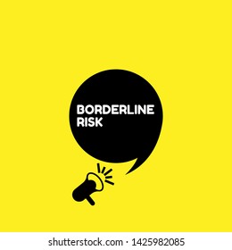 Speech bubble dialog with business term saying Borderline Risk. can be used as label,sticker,banner.speaker or megaphone icon