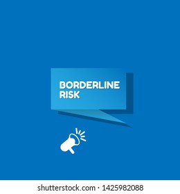 Speech bubble dialog with business term saying Borderline Risk. can be used as label,sticker,banner.speaker or megaphone icon
