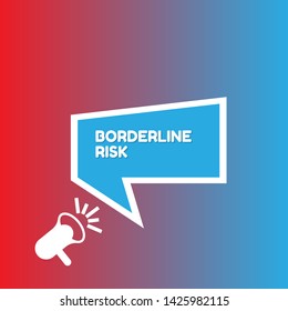 Speech bubble dialog with business term saying Borderline Risk. can be used as label,sticker,banner.speaker or megaphone icon