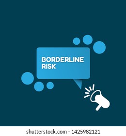 Speech bubble dialog with business term saying Borderline Risk. can be used as label,sticker,banner.speaker or megaphone icon