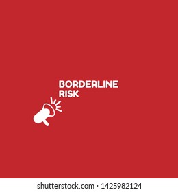 Speech bubble dialog with business term saying Borderline Risk. can be used as label,sticker,banner.speaker or megaphone icon