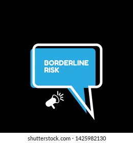 Speech bubble dialog with business term saying Borderline Risk. can be used as label,sticker,banner.speaker or megaphone icon