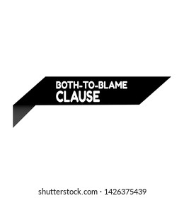 Speech bubble dialog with business term saying Both-to-Blame Clause. can be used as label,sticker,banner.speaker or megaphone icon
