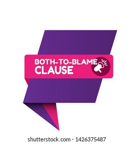 Speech bubble dialog with business term saying Both-to-Blame Clause. can be used as label,sticker,banner.speaker or megaphone icon