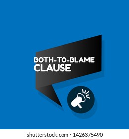 Speech bubble dialog with business term saying Both-to-Blame Clause. can be used as label,sticker,banner.speaker or megaphone icon