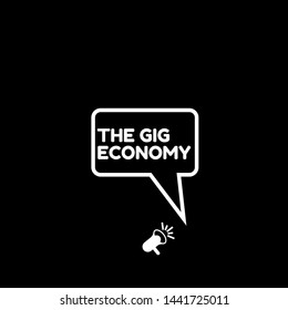 Speech bubble dialog with business term saying The Gig Economy. can be used as label,sticker,banner.speaker or megaphone icon.contracts freelance work temporary