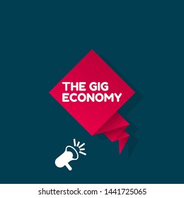 Speech bubble dialog with business term saying The Gig Economy. can be used as label,sticker,banner.speaker or megaphone icon.contracts freelance work temporary