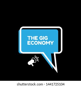 Speech bubble dialog with business term saying The Gig Economy. can be used as label,sticker,banner.speaker or megaphone icon.contracts freelance work temporary