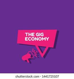 Speech bubble dialog with business term saying The Gig Economy. can be used as label,sticker,banner.speaker or megaphone icon.contracts freelance work temporary