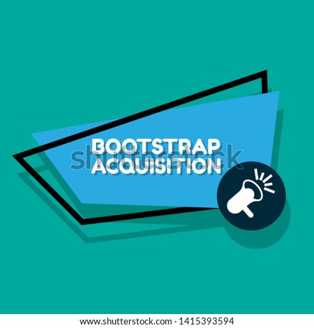 Speech bubble dialog with business term saying Bootstrap Acquisition. can be used as label,sticker,banner.speaker or megaphone icon 