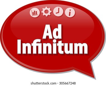 Speech bubble dialog illustration of business term saying Ad Infitum