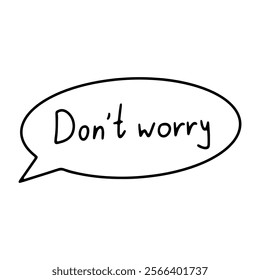Speech bubble with Dont Worry. Emotions doodle bubble