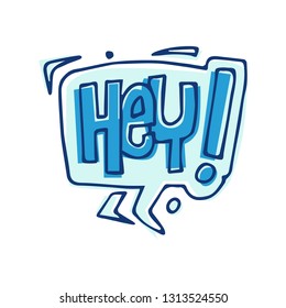 Speech bubble in doodle style. hey.