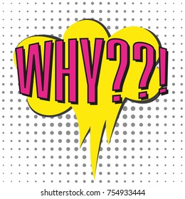 Speech bubble with emotional text Why. Vector illustration.