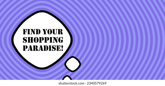 Speech bubble with find your shopping paradise text. Boom retro comic style. Pop art style. Vector line icon for Business and Advertising