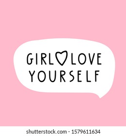 Speech bubble - girl love yourself. Vector lettering illustration for greeting card, t shirt, print, stickers, posters design.