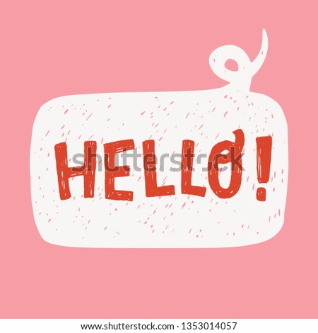 Speech bubble with Hello typographic lettering on the pastel pink background. Hand drawn letters and exclamation point. Typography rough texture inscription for poster, apparel, t shirt, cover. Vector
