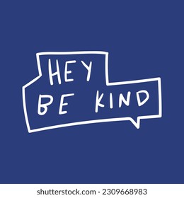 Speech bubble - hey be kind. Graphic design for social media. Vector illustration on blue background.