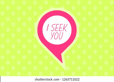 The speech bubble with "I seek you" phrase. The map pointer-shaped text cloud on a light green pattern background. Flat holiday illustration for the Valentine's Day. Vector design for greeting cards.