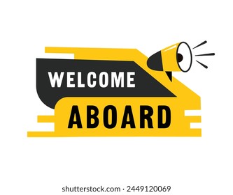 Speech bubble icon the word Welcome aboard yellow label with megaphone vector template.