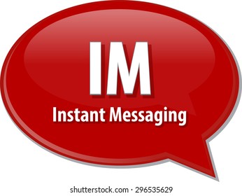 Speech bubble illustration of information technology acronym abbreviation term definition IM Instant Messaging