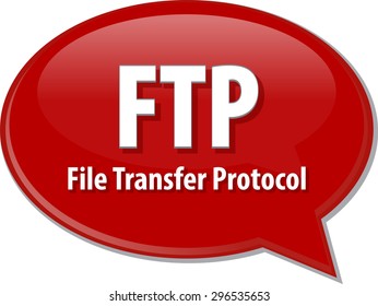 Speech bubble illustration of information technology acronym abbreviation term definition  FTP File Transfer Protocol