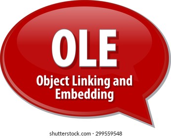 Speech bubble illustration of information technology acronym abbreviation term definition OLE object Linking and Embedding