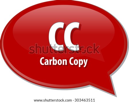 Speech bubble illustration of information technology acronym abbreviation term definition CC Carbon Copy
