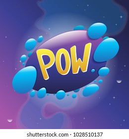Speech bubble with inscription "POW". Vector illustration on blue-violet cosmic background.