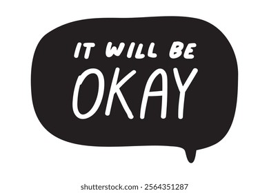 Speech bubble. Inscription -  it will be okay. Inspirational design. White background. 