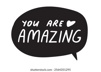 Speech bubble. Inscription -  you are amazing. Inspirational design. White background. 