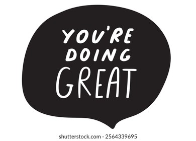 Speech bubble. Inscription -  you're doing great. Inspirational design. White background. 