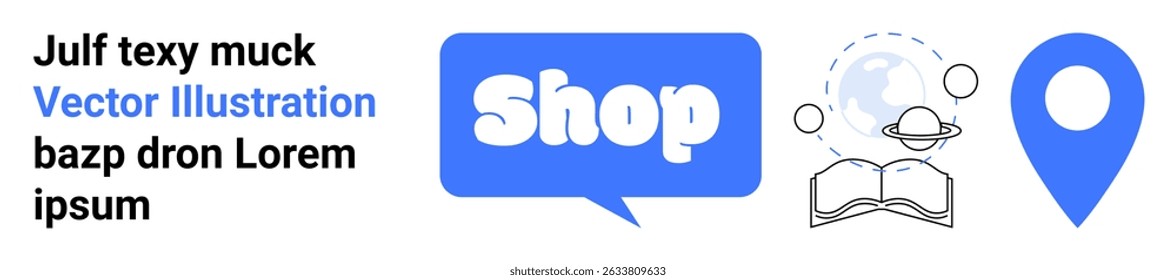 Speech bubble labelled Shop, Earth globe with orbiting planet, open book, and blue location pin. Ideal for e-commerce, education, location tracking, global connection, digital content. Banner