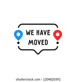 speech bubble like we have moved. concept of locator land mark like ecommerce delivery or transfer label. simple flat trendy outline logotype graphic banner design illustration isolated on white