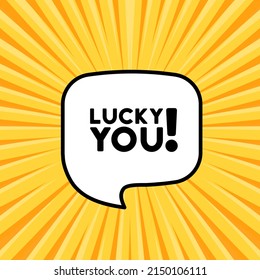 Speech bubble with lucky you text. Boom retro comic style. Pop art style. Vector line icon for Business and Advertising.