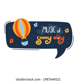 Speech bubble Music of sunny day. Doodle colorful summer sticker with cute icons. Stylized quote and slogan. Perfect for the design of mugs, gifts, textiles, cards, banners, posters, web and more