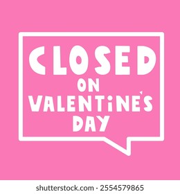 Speech bubble on pink background. Closed on Valentine's day. Graphic design. Illustration.