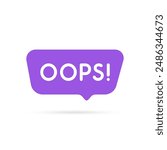 speech bubble with oops text like mistake. flat simple style graphic trend modern design abstract logotype element isolated on white. concept of online message in chatroom or chat room pictogram