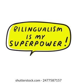 Speech bubble with phrase - bilingualism is my superpower! Flat vector design. Illustration on white background.